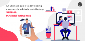 An Ultimate Guide to Developing a Successful Ed-Tech WebsiteApp Step 1 Market Analysis