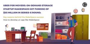 Uber for movers: How to develop an alternative of MakeSpace storage app
