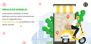 Meals on Wheels: Innovative methods of food delivery service amid coronavirus; how to upgrade your food delivery app according to the latest trends