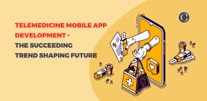 Telemedicine Mobile App Development – The Succeeding Trend Shaping The Market