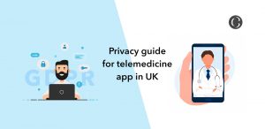 8 Best Practices to Develop a GDPR-Compliant Telemedicine App in UK