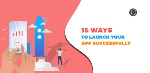 15 Successful mobile app launch strategies you should try and validate yourself